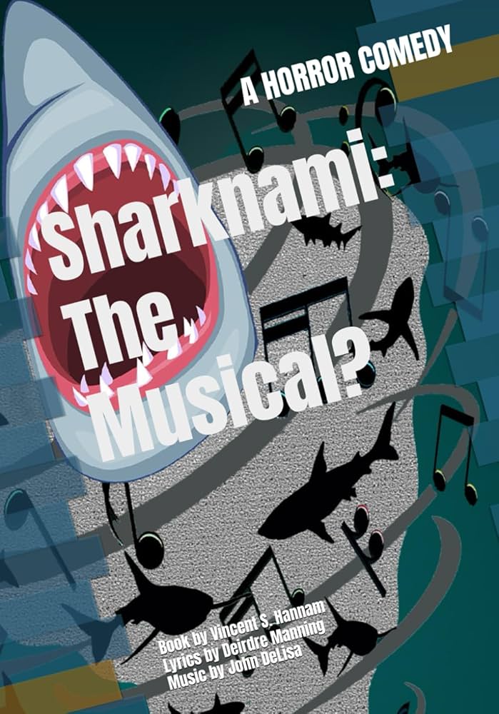 Sharknami: The Musical: A Horror Comedy Musical like Evil Dead: The Musical and Sharknado. By Vincent S. Hannam and Deirdre Manning.